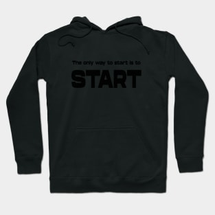 The only way to start is to start, Goal setting Hoodie